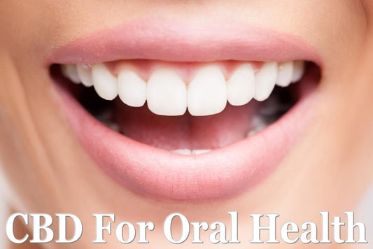 CBD & Oral Health:  Your oral health is much more important than you think